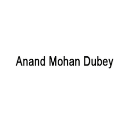 Anand Mohan Dubey